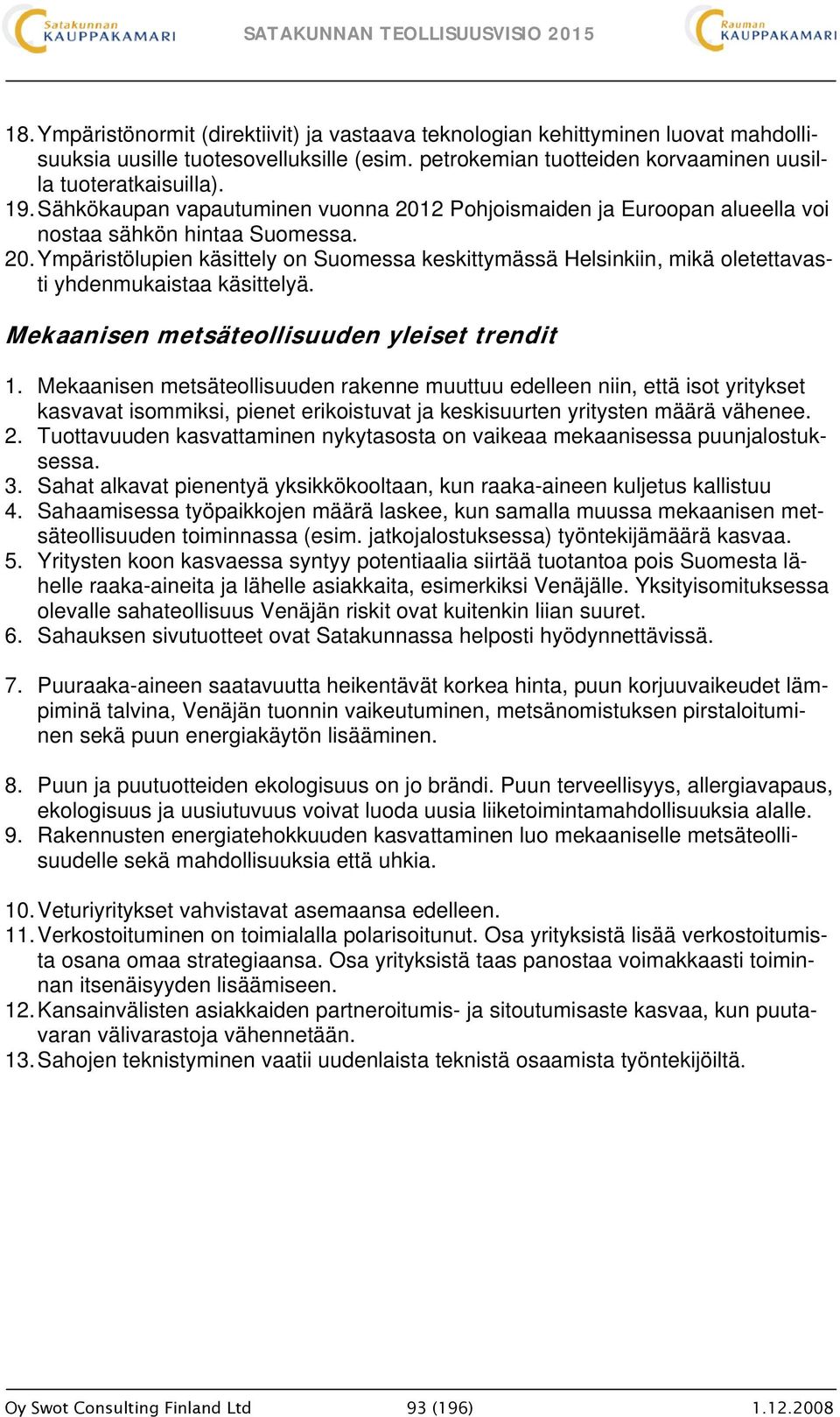 Mekaanisen metsäteollisuuden yleiset trendit 1.