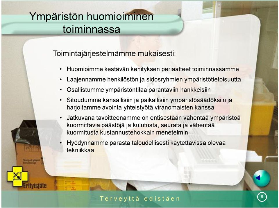 ympäristösäädöksiin ja harjoitamme avointa yhteistyötä viranomaisten kanssa Jatkuvana tavoitteenamme on entisestään vähentää ympäristöä