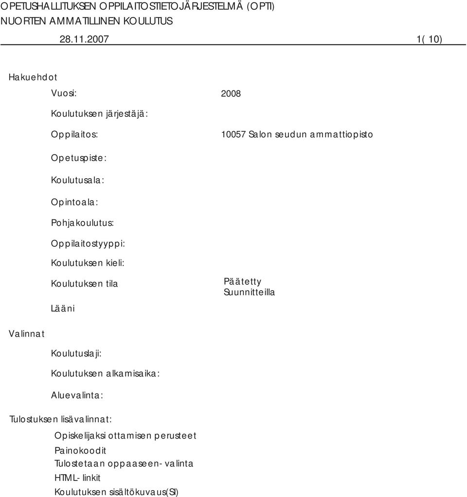 Opintoala: Pohjakoulutus: Oppilaitostyyppi: Koulutuksen kieli: Koulutuksen tila Päätetty Suunnitteilla Lääni Valinnat Koulutuslaji: