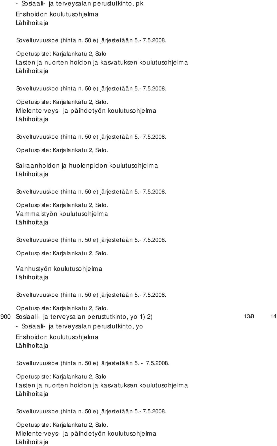 koulutusohjelma 900 Sosiaali- ja terveysalan perustutkinto, yo 1) ) - Sosiaali- ja terveysalan perustutkinto, yo Ensihoidon koulutusohjelma 13/8 14