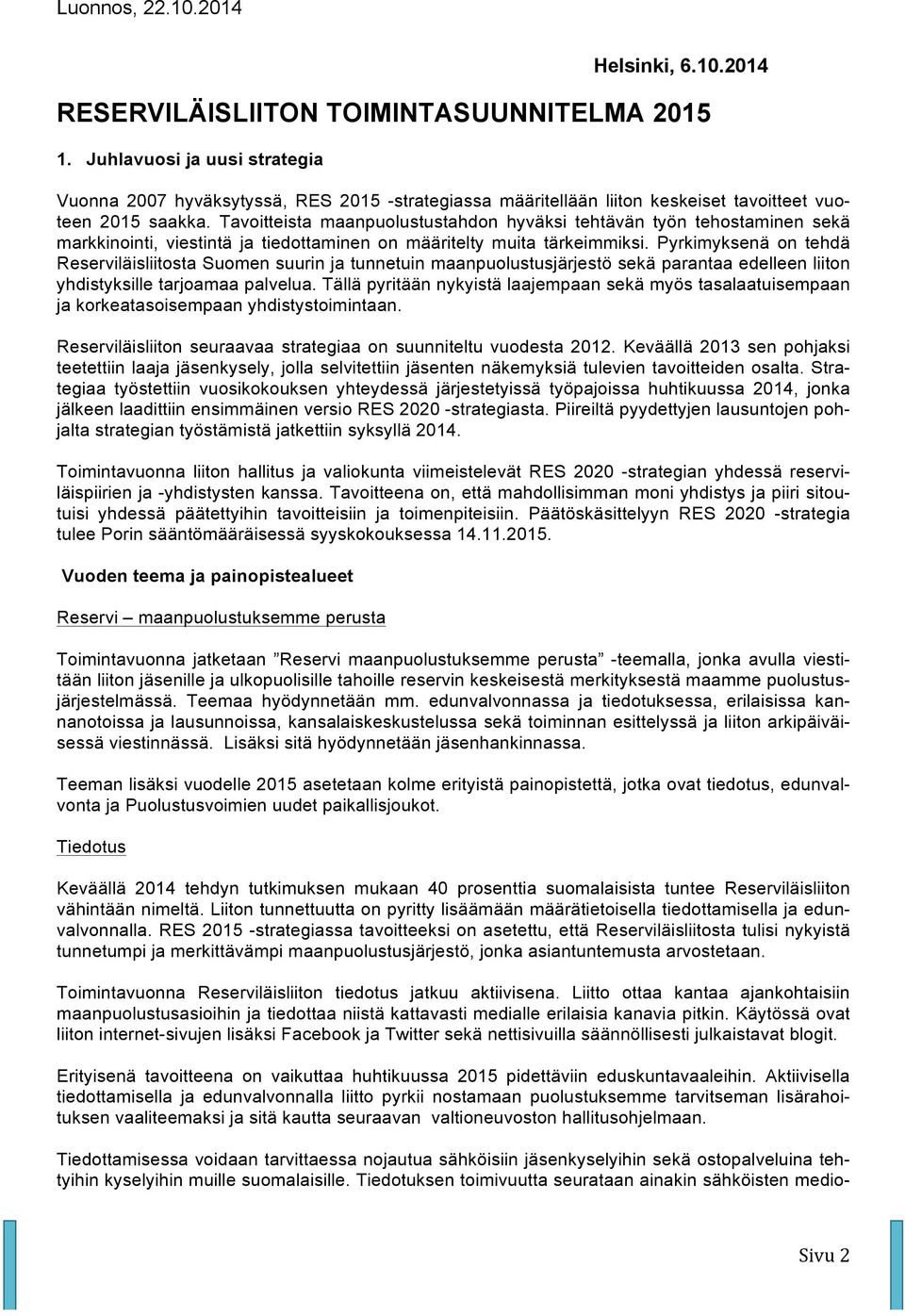 Tavoitteista maanpuolustustahdon hyväksi tehtävän työn tehostaminen sekä markkinointi, viestintä ja tiedottaminen on määritelty muita tärkeimmiksi.