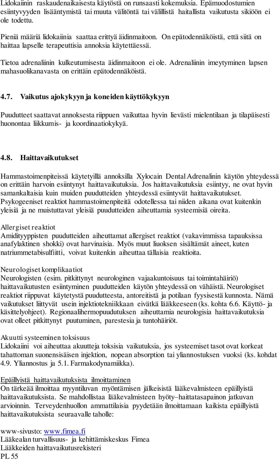 Tietoa adrenaliinin kulkeutumisesta äidinmaitoon ei ole. Adrenaliinin imeytyminen lapsen mahasuolikanavasta on erittäin epätodennäköistä. 4.7.
