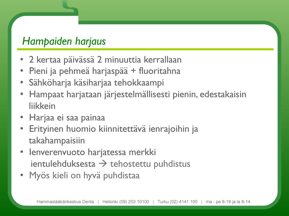 edestakaisin liikkein Harjaa ei saa painaa Erityinen huomio kiinnitettävä ienrajoihin ja