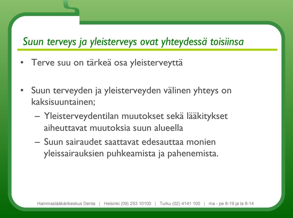 Yleisterveydentilan muutokset sekä lääkitykset aiheuttavat muutoksia suun alueella