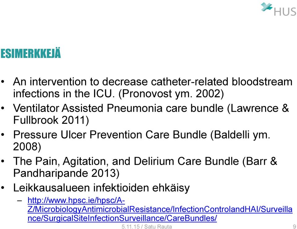 2008) The Pain, Agitation, and Delirium Care Bundle (Barr & Pandharipande 2013) Leikkausalueen infektioiden ehkäisy http://www.