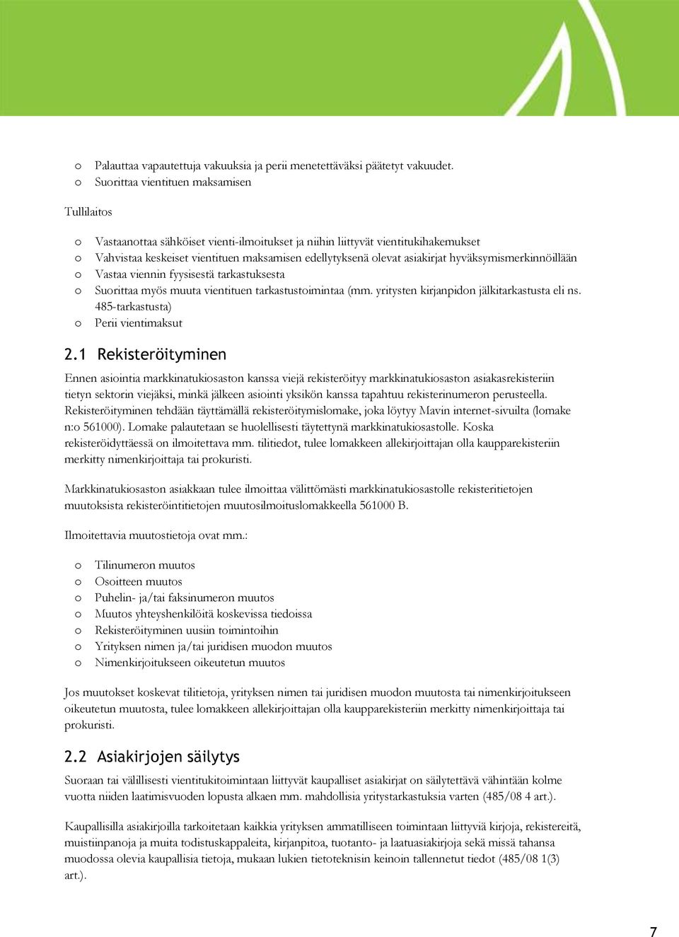 hyväksymismerkinnöillään Vastaa viennin fyysisestä tarkastuksesta Surittaa myös muuta vientituen tarkastustimintaa (mm. yritysten kirjanpidn jälkitarkastusta eli ns.