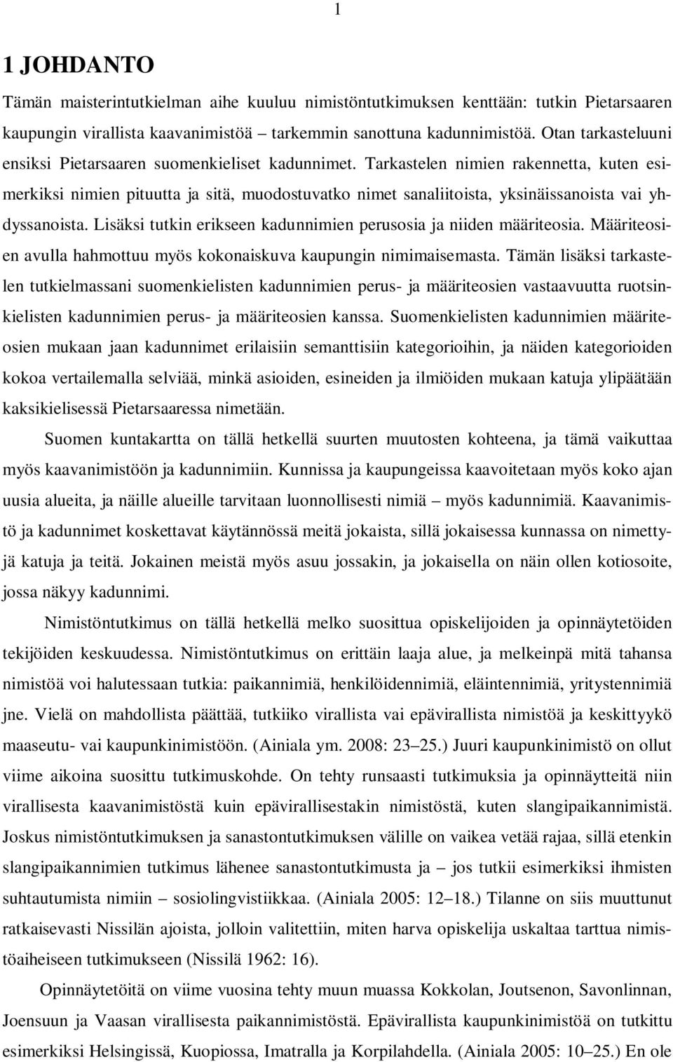 Tarkastelen nimien rakennetta, kuten esimerkiksi nimien pituutta ja sitä, muodostuvatko nimet sanaliitoista, yksinäissanoista vai yhdyssanoista.