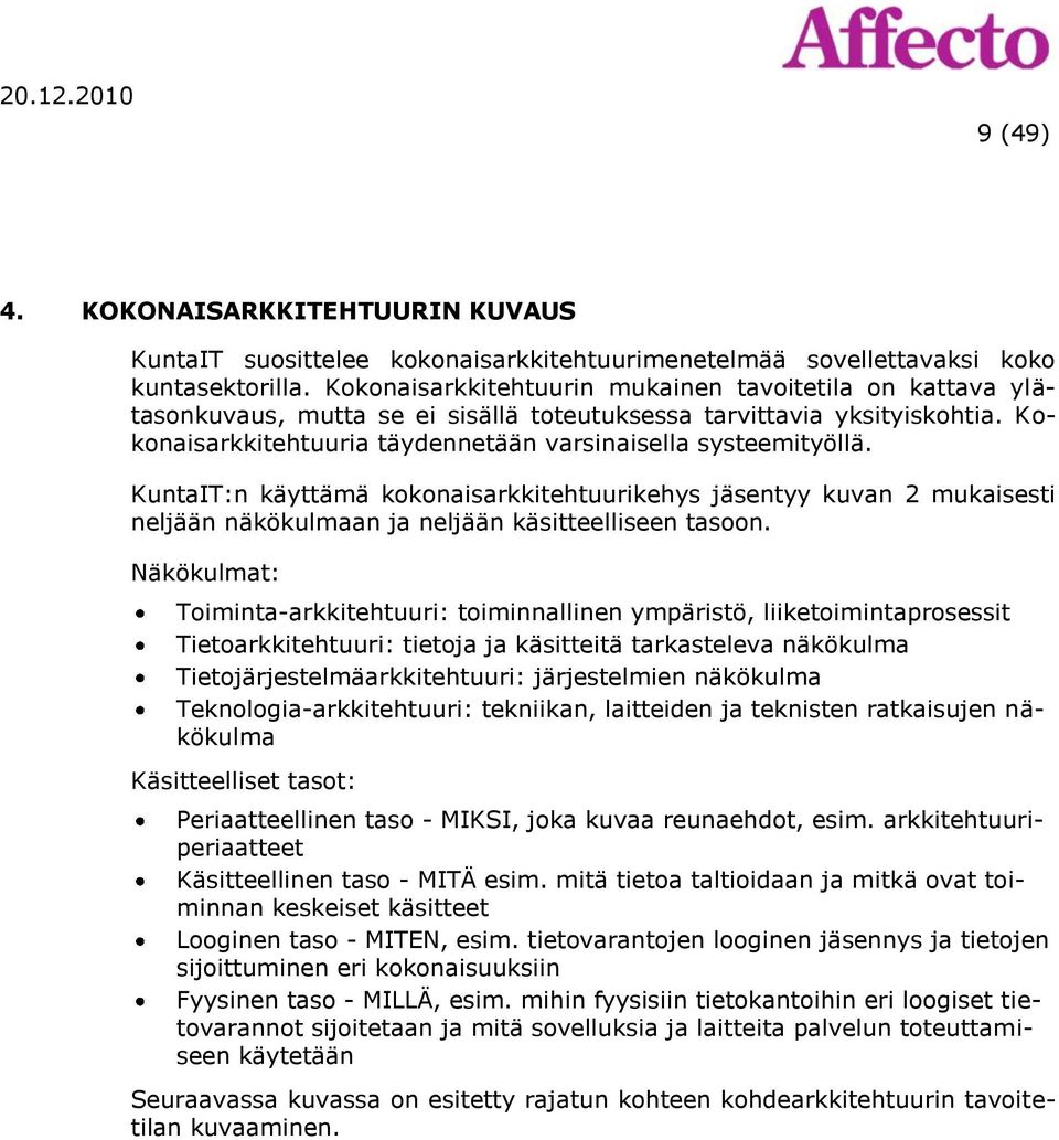 KuntaIT:n käyttämä kokonaisarkkitehtuurikehys jäsentyy kuvan 2 mukaisesti neljään näkökulmaan ja neljään käsitteelliseen tasoon.