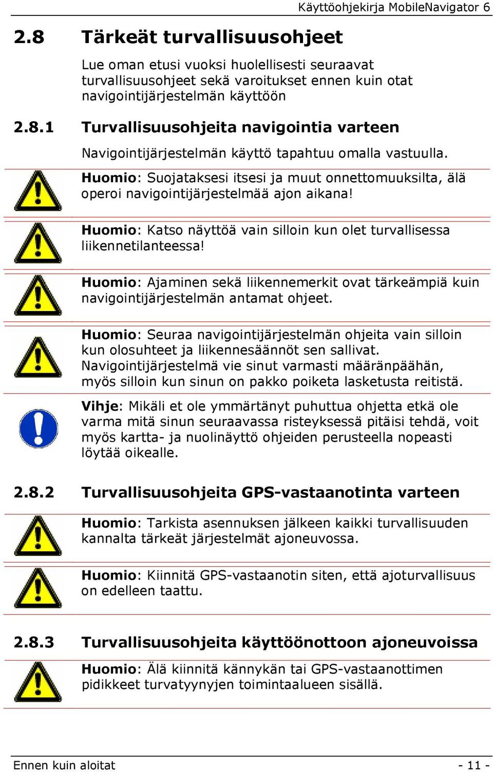 Huomio: Ajaminen sekä liikennemerkit ovat tärkeämpiä kuin navigointijärjestelmän antamat ohjeet.