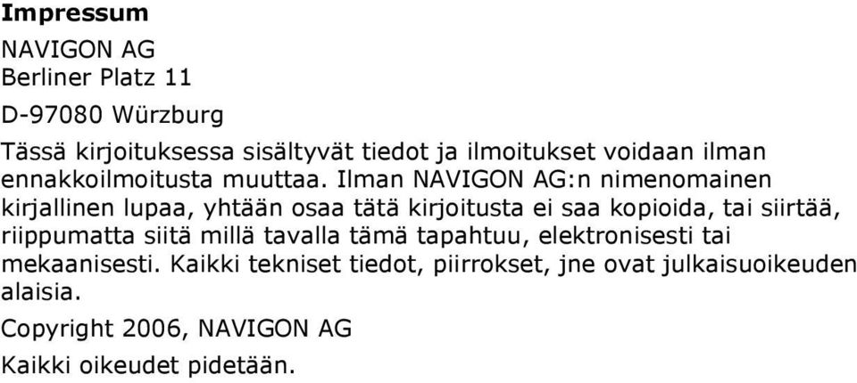 Ilman 8NAVIGON AG:n nimenomainen kirjallinen lupaa, yhtään osaa tätä kirjoitusta ei saa kopioida, tai siirtää,