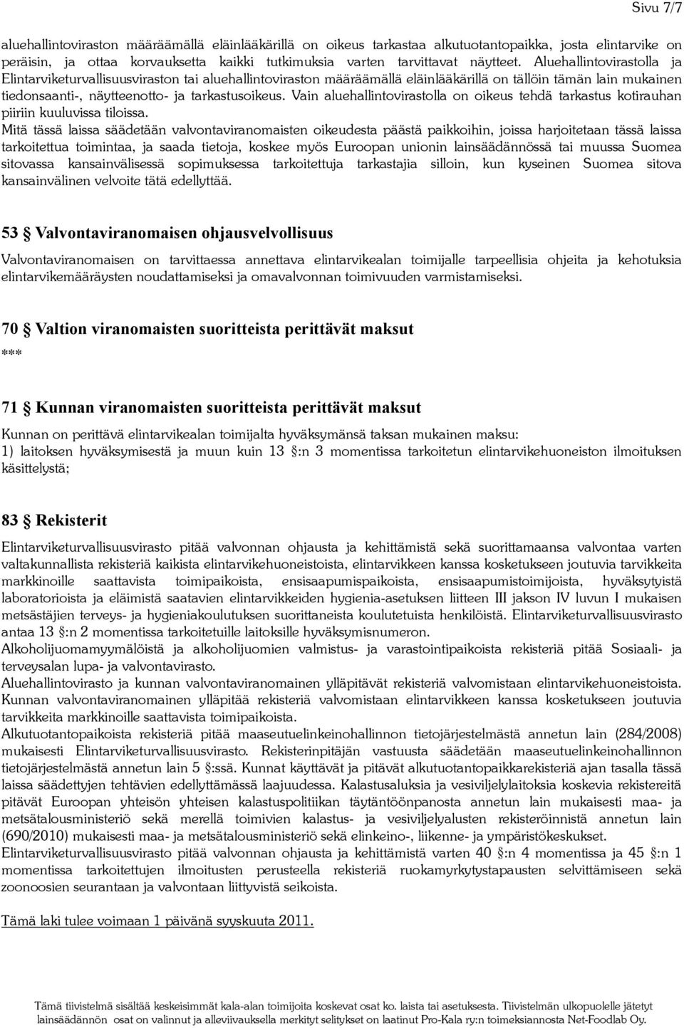 Vain aluehallintovirastolla on oikeus tehdä tarkastus kotirauhan piiriin kuuluvissa tiloissa.