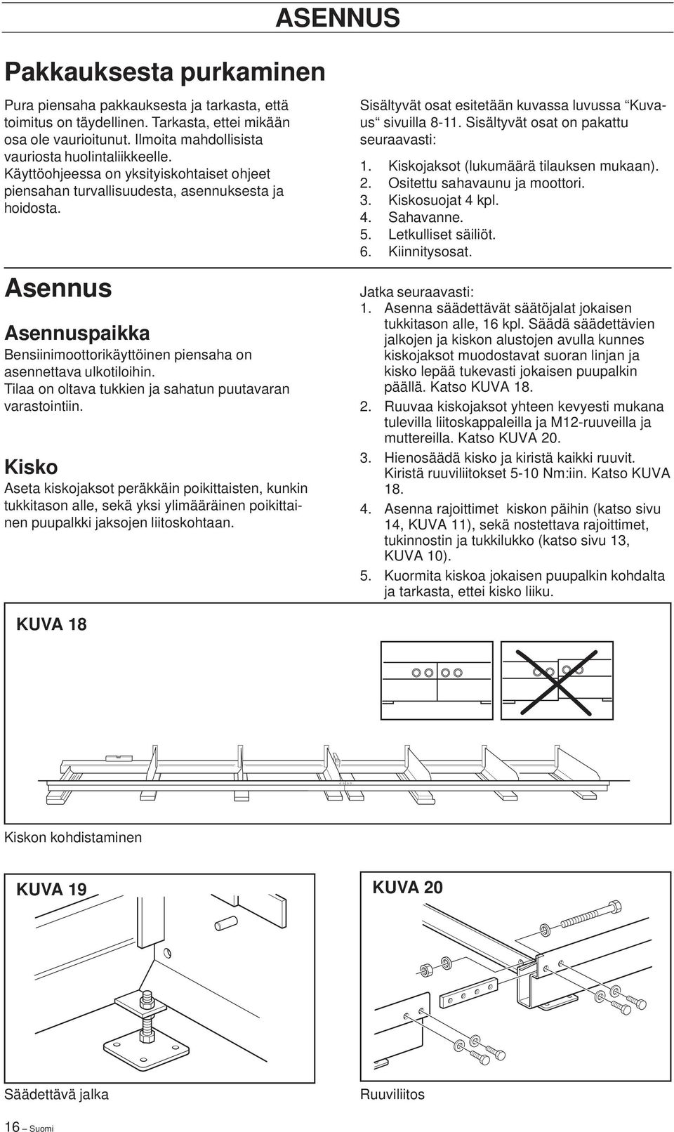 Tilaa on oltava tukkien ja sahatun puutavaran varastointiin.