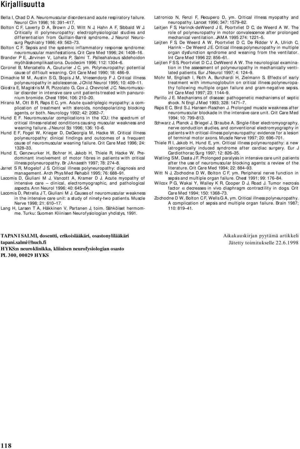 Sepsis and the systemic inflammatory response syndrome: neuromuscular manifestations. Crit Care Med 1996; 24: 1408 16. Brander P E, Järvinen V, Lohela P, Salmi T.