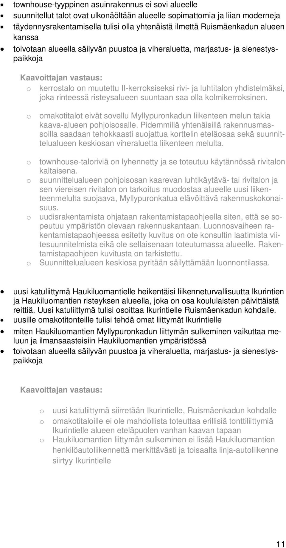 joka rinteessä risteysalueen suuntaan saa olla kolmikerroksinen. o omakotitalot eivät sovellu Myllypuronkadun liikenteen melun takia kaava-alueen pohjoisosalle.
