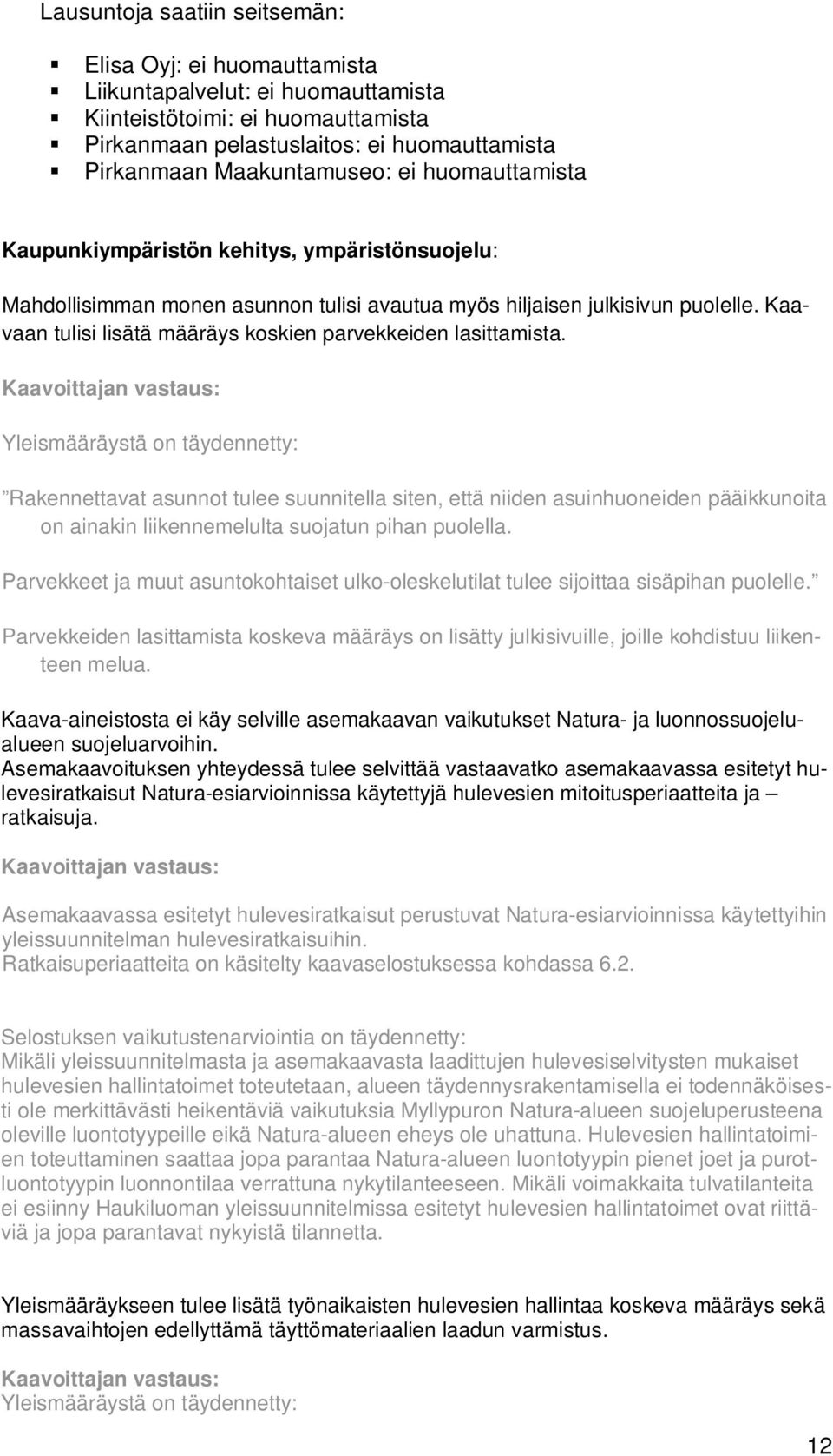 Kaavaan tulisi lisätä määräys koskien parvekkeiden lasittamista.