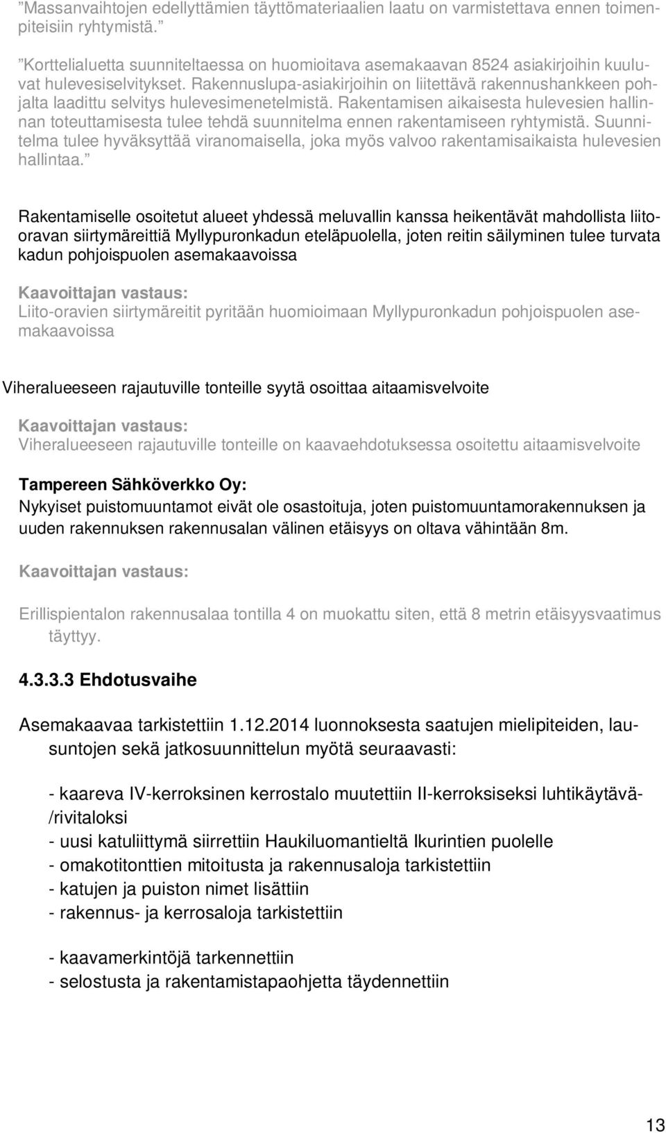 Rakennuslupa-asiakirjoihin on liitettävä rakennushankkeen pohjalta laadittu selvitys hulevesimenetelmistä.