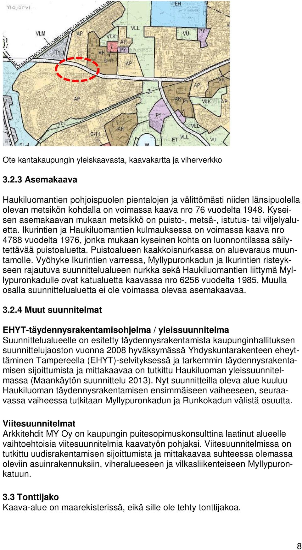 Kyseisen asemakaavan mukaan metsikkö on puisto-, metsä-, istutus- tai viljelyaluetta.