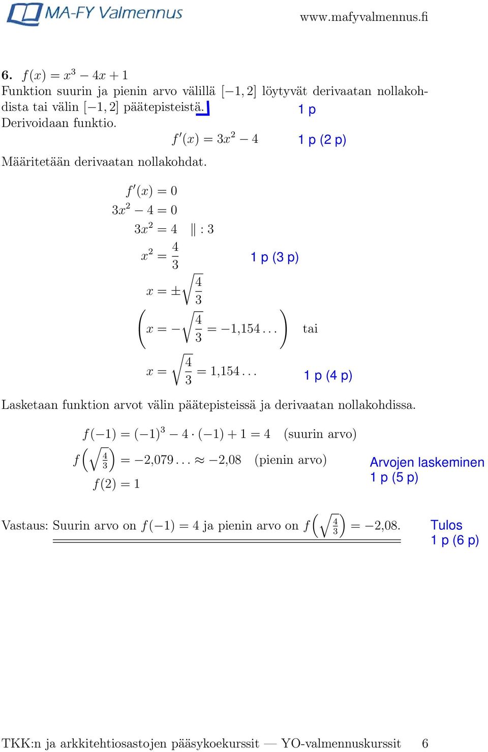 .. 4 x = 3 = 1,154... Lasketaan funktion arvot välin päätepisteissä ja derivaatan nollakohdissa.