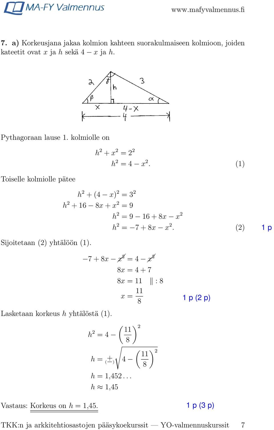 (1) h = 9 16 + 8x x h = 7 + 8x x. () 7 + 8x x = 4 x Lasketaan korkeus h yhtälöstä (1). ( 11 h = 4 8 Vastaus: Korkeus on h = 1,45.