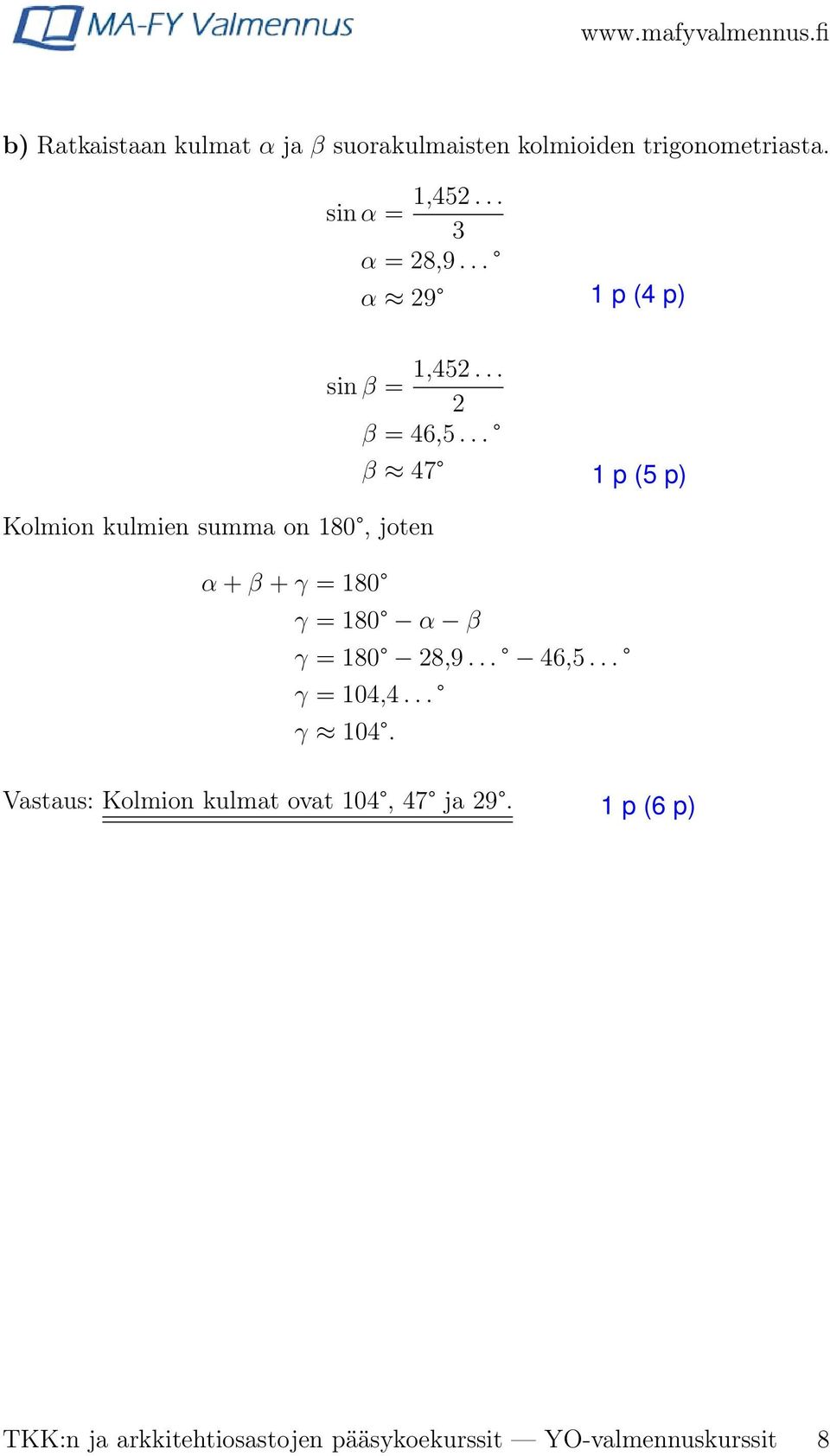 .. β 47 Kolmion kulmien summa on 180, joten α + β + γ = 180 γ = 180 α β γ = 180 8,9.