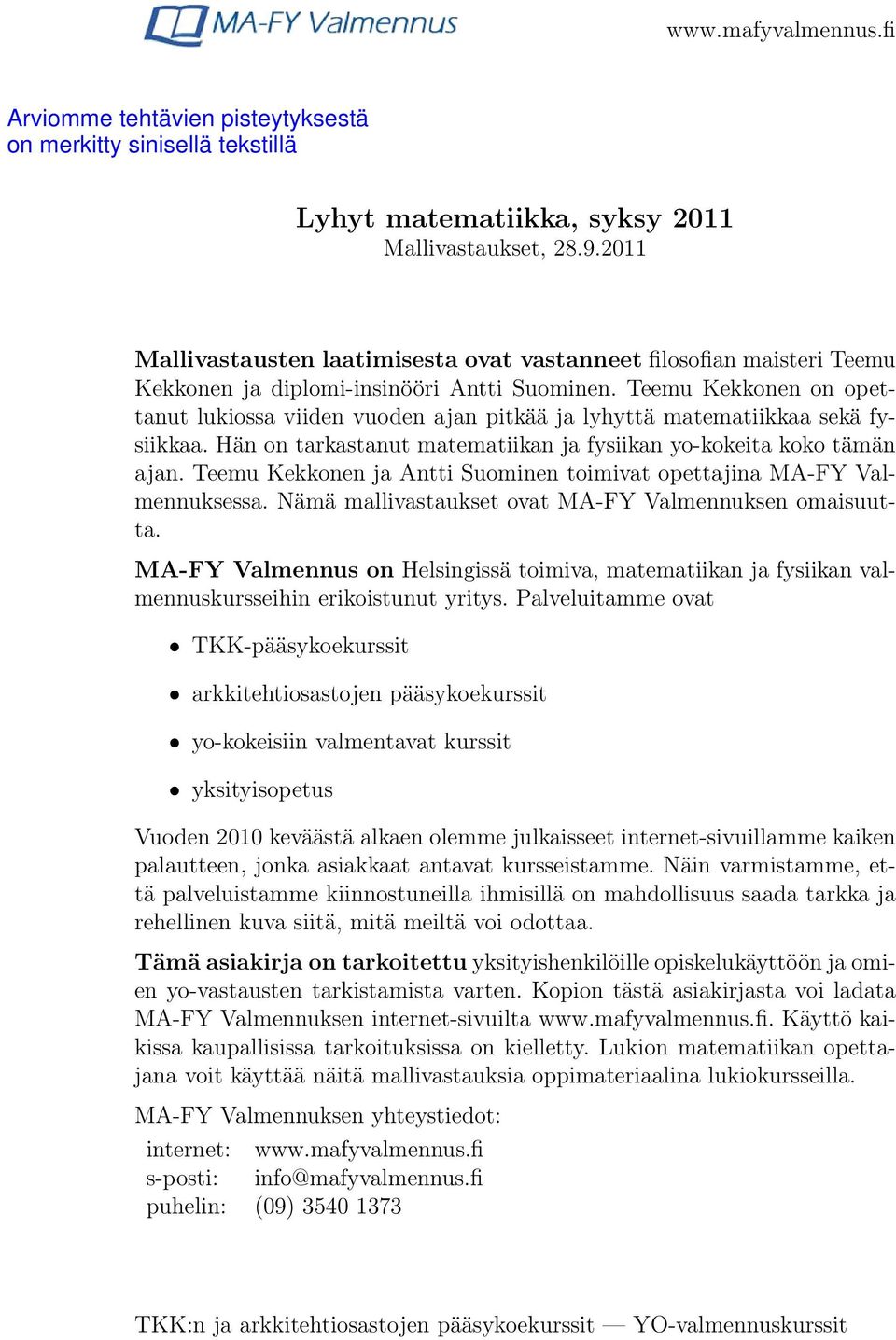 Teemu Kekkonen ja Antti Suominen toimivat opettajina MA-FY Valmennuksessa. Nämä mallivastaukset ovat MA-FY Valmennuksen omaisuutta.