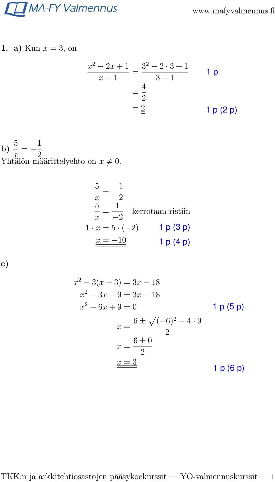 c) 5 x = 1 5 x = 1 kerrotaan ristiin 1 x = 5 ( ) x = 10 x 3(x + 3) = 3x