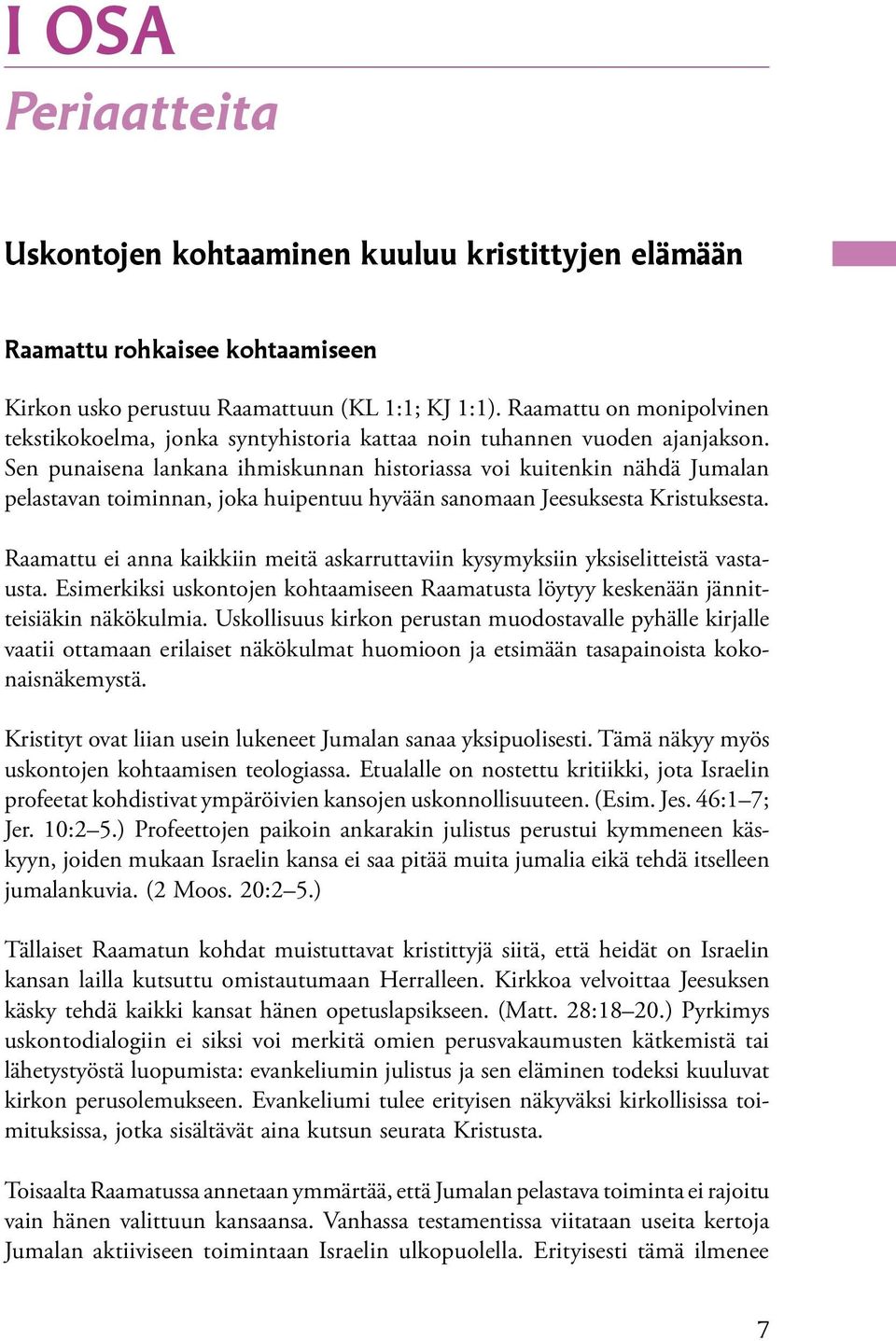 Sen punaisena lankana ihmiskunnan historiassa voi kuitenkin nähdä Jumalan pelastavan toiminnan, joka huipentuu hyvään sanomaan Jeesuksesta Kristuksesta.