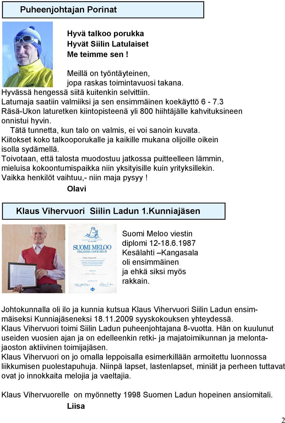 Tätä tunnetta, kun talo on valmis, ei voi sanoin kuvata. Kiitokset koko talkooporukalle ja kaikille mukana olijoille oikein isolla sydämellä.