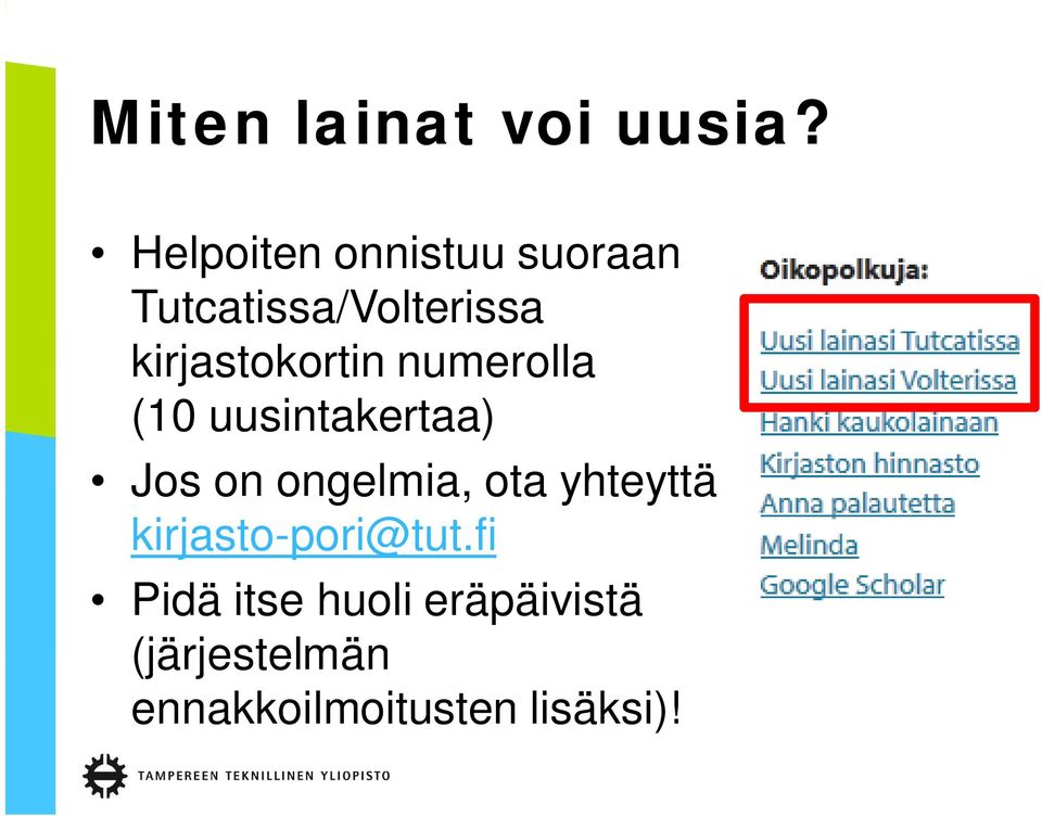 kirjastokortin numerolla (10 uusintakertaa) Jos on