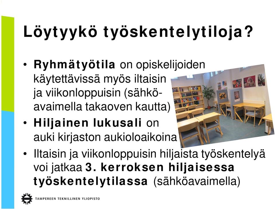 (sähköavaimella takaoven kautta) Hiljainen lukusali on auki kirjaston