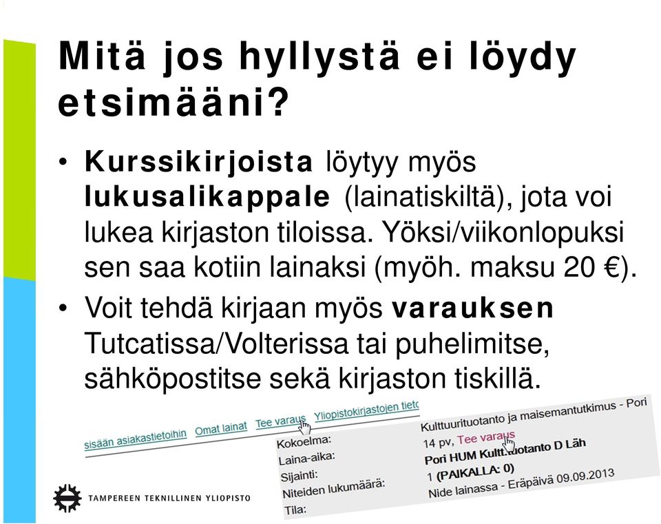 kirjaston tiloissa. Yöksi/viikonlopuksi sen saa kotiin lainaksi (myöh.