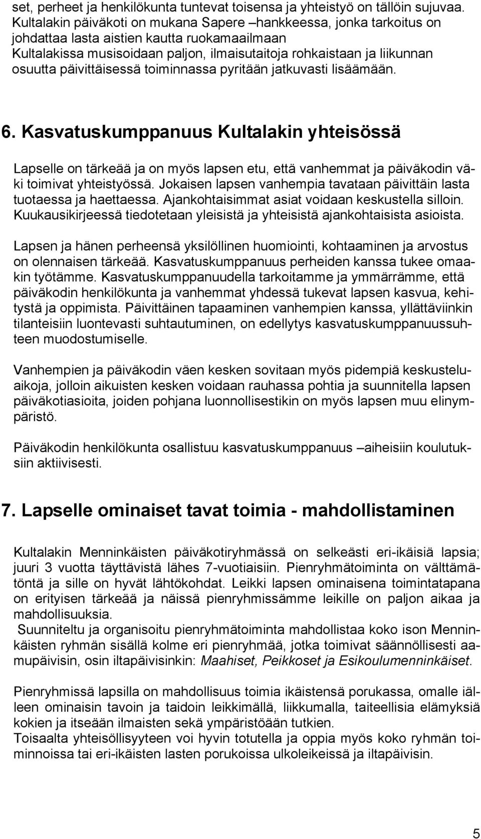 päivittäisessä toiminnassa pyritään jatkuvasti lisäämään. 6.