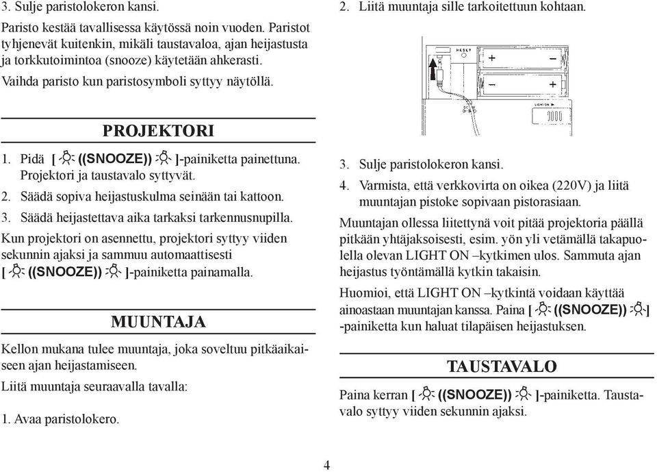3. Säädä heijastettava aika tarkaksi tarkennusnupilla. Kun projektori on asennettu, projektori syttyy viiden sekunnin ajaksi ja sammuu automaattisesti [ ((SNOOZE)) ]-painiketta painamalla.