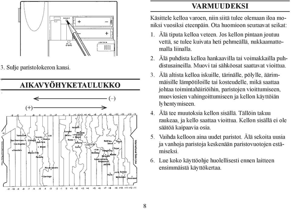 Muovi tai sähköosat saattavat vioittua. 3.