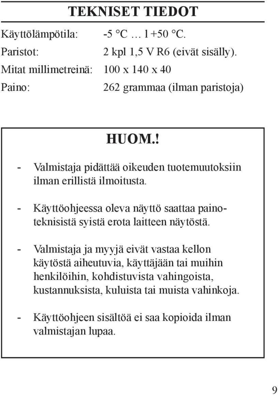 ! - Valmistaja pidättää oikeuden tuotemuutoksiin ilman erillistä ilmoitusta.
