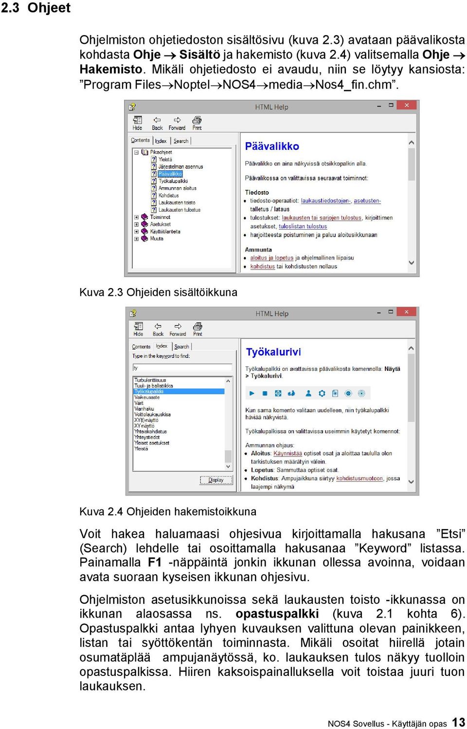 4 Ohjeiden hakemistoikkuna Voit hakea haluamaasi ohjesivua kirjoittamalla hakusana Etsi (Search) lehdelle tai osoittamalla hakusanaa Keyword listassa.