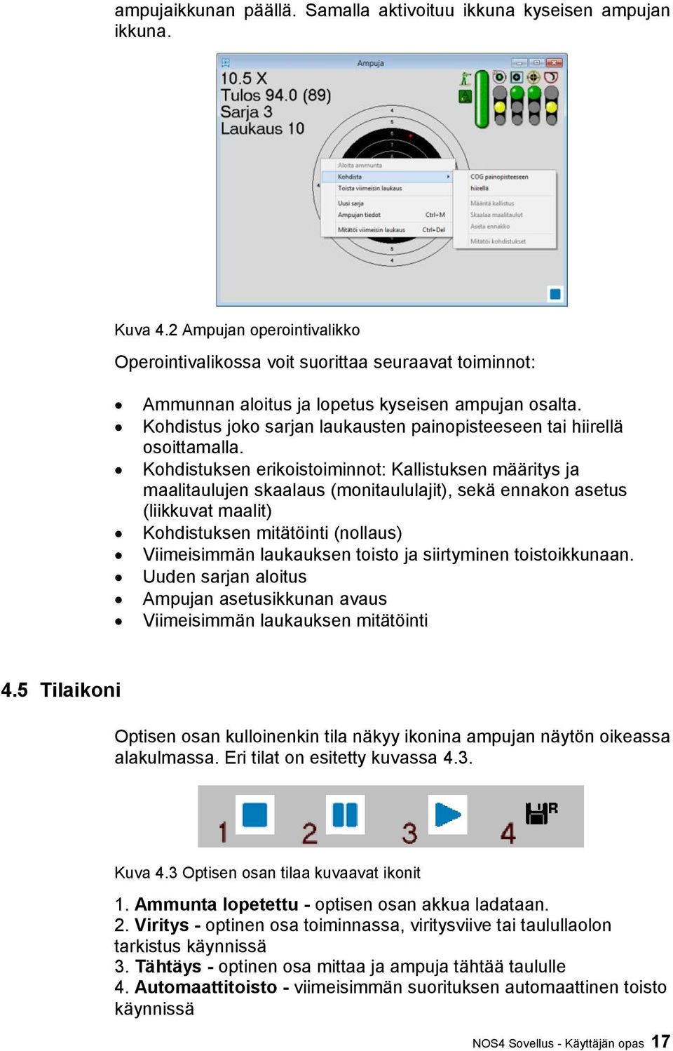 Kohdistus joko sarjan laukausten painopisteeseen tai hiirellä osoittamalla.
