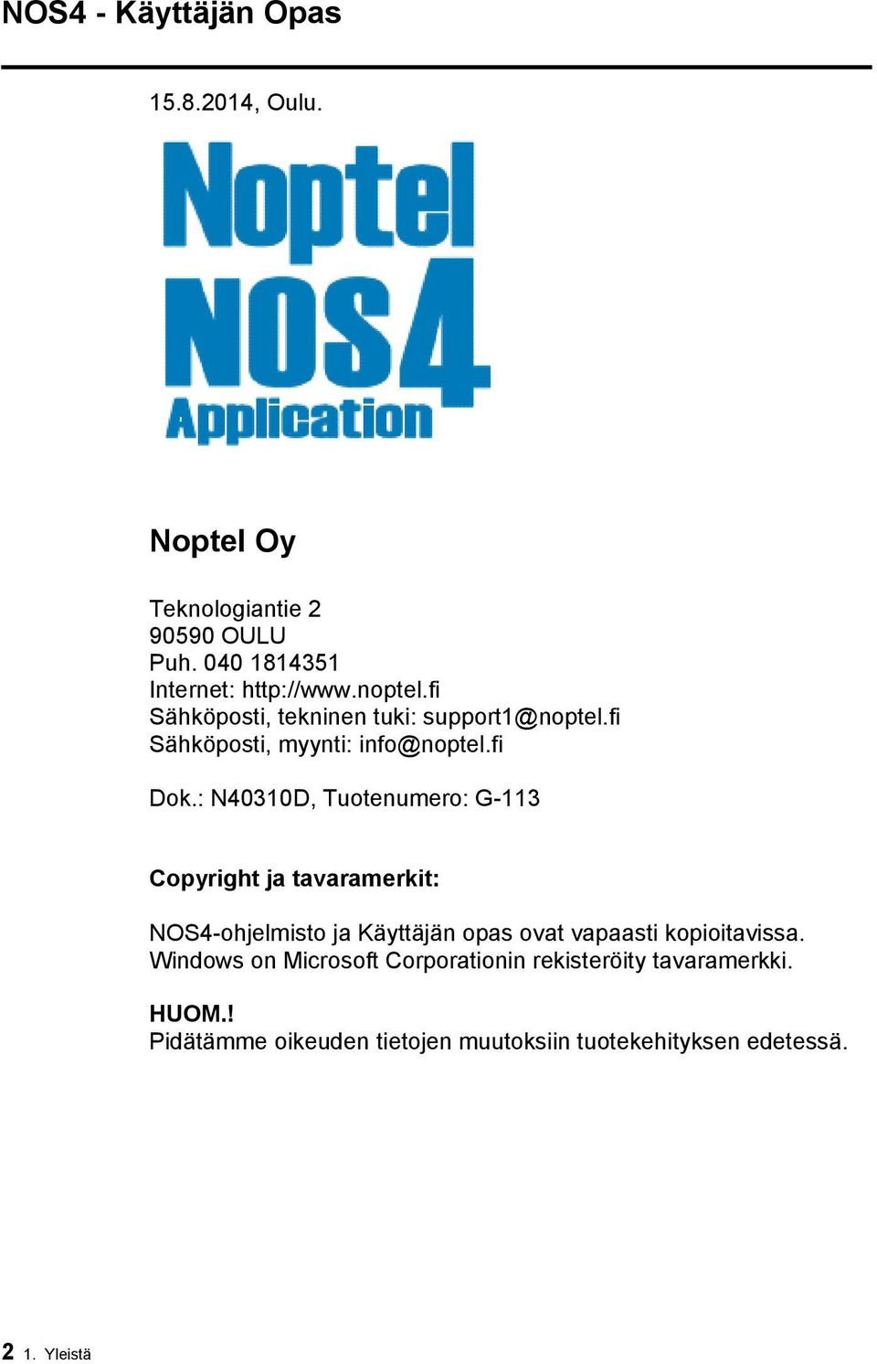 : N40310D, Tuotenumero: G-113 Copyright ja tavaramerkit: NOS4-ohjelmisto ja Käyttäjän opas ovat vapaasti kopioitavissa.