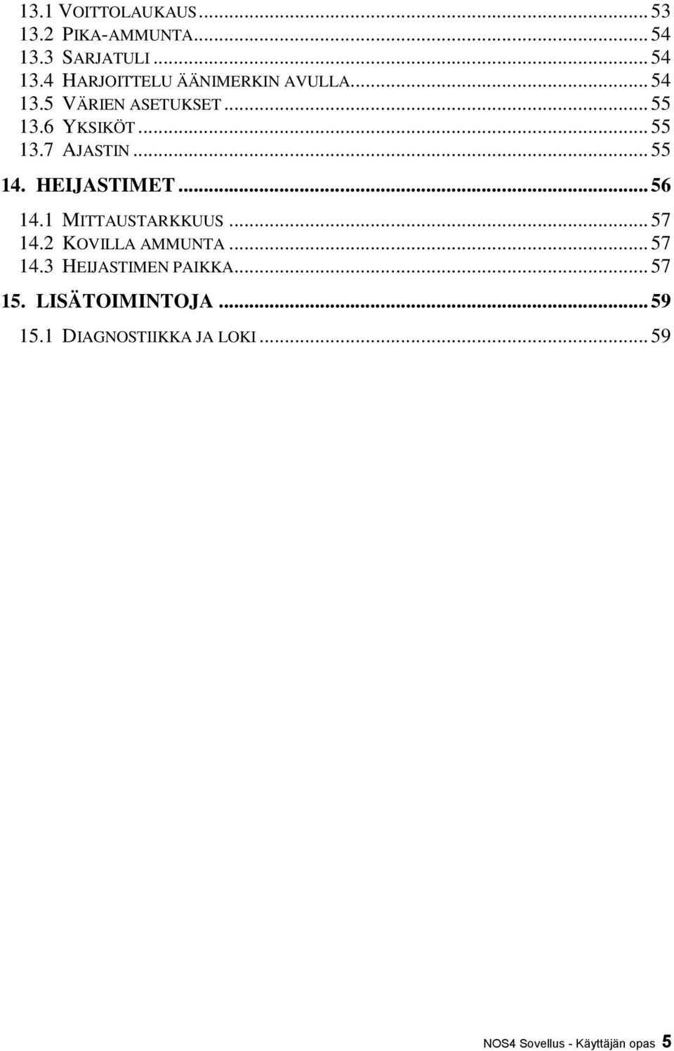 .. 56 14.1 MITTAUSTARKKUUS... 57 14.2 KOVILLA AMMUNTA... 57 14.3 HEIJASTIMEN PAIKKA... 57 15.