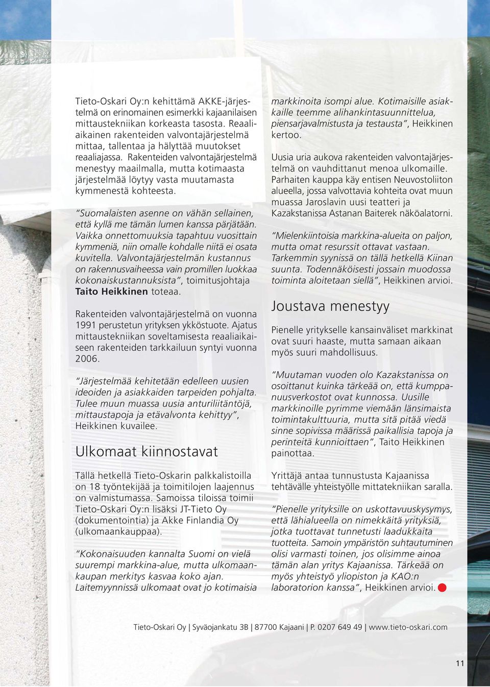 Rakenteiden valvontajärjestelmä menestyy maailmalla, mutta kotimaasta järjestelmää löytyy vasta muutamasta kymmenestä kohteesta.