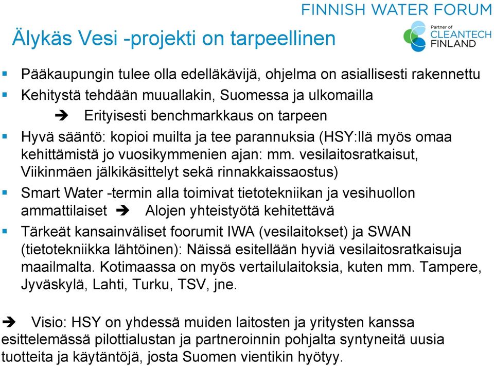 vesilaitosratkaisut, Viikinmäen jälkikäsittelyt sekä rinnakkaissaostus) Smart Water -termin alla toimivat tietotekniikan ja vesihuollon ammattilaiset è Alojen yhteistyötä kehitettävä Tärkeät