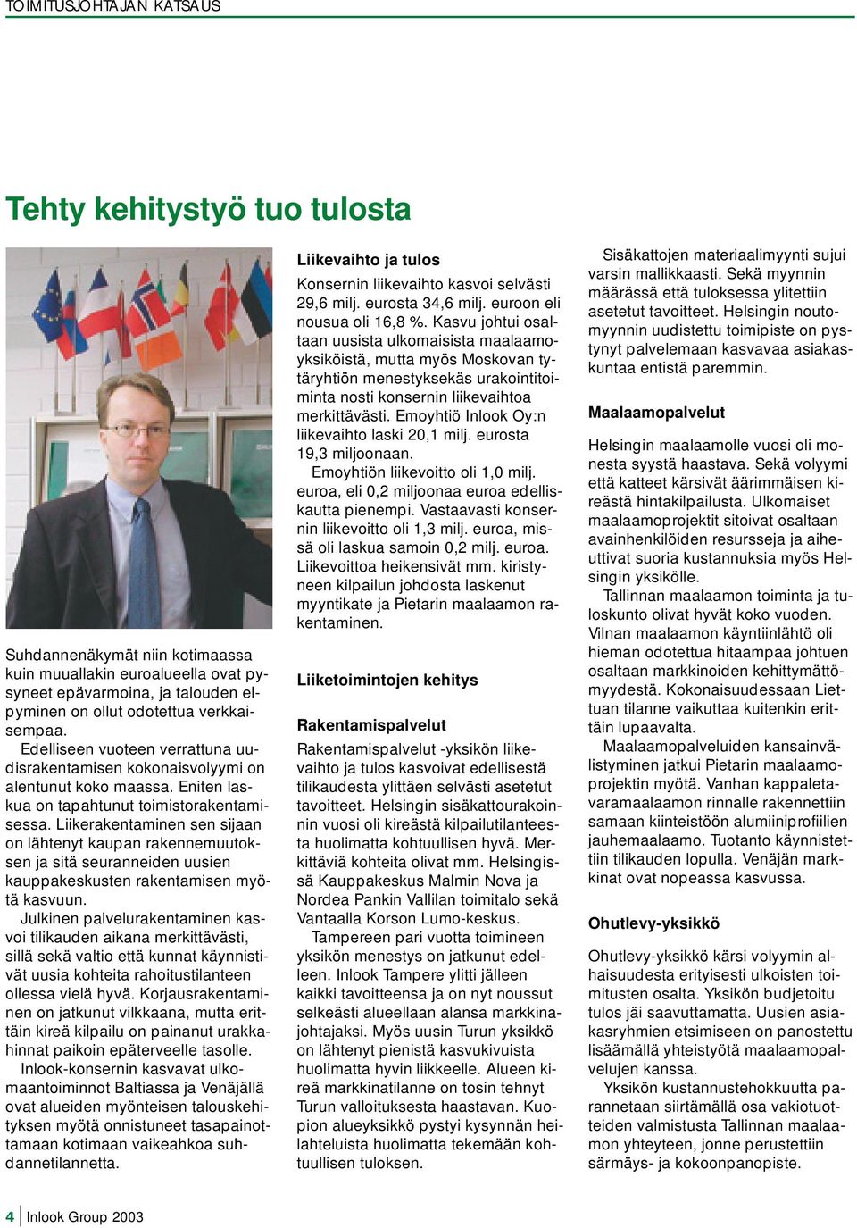 Liikerakentaminen sen sijaan on lähtenyt kaupan rakennemuutoksen ja sitä seuranneiden uusien kauppakeskusten rakentamisen myötä kasvuun.