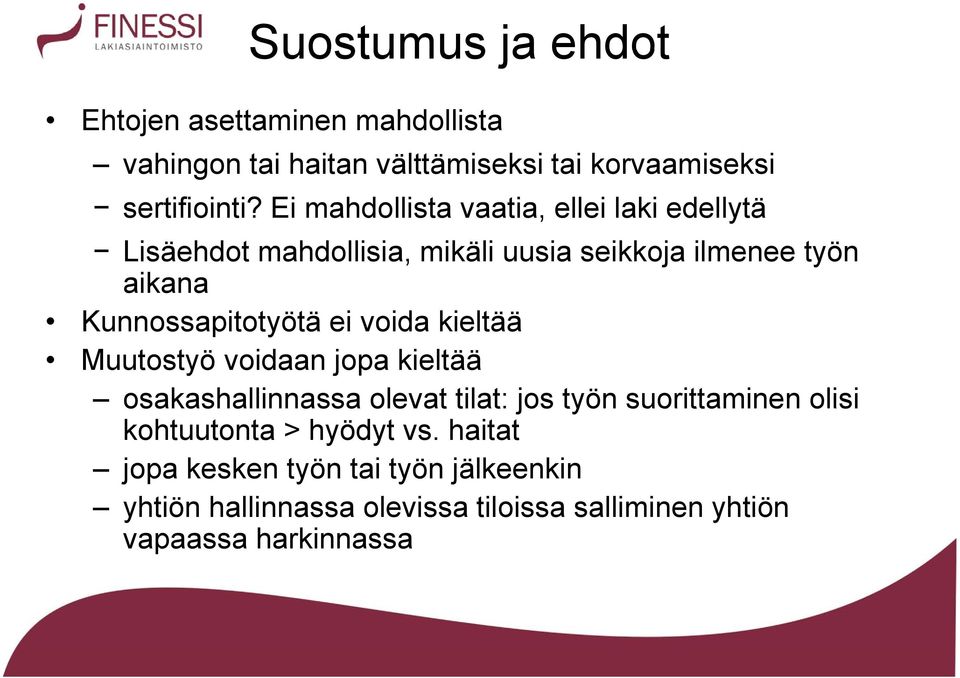 Kunnossapitotyötä ei voida kieltää Muutostyö voidaan jopa kieltää osakashallinnassa olevat tilat: jos työn suorittaminen