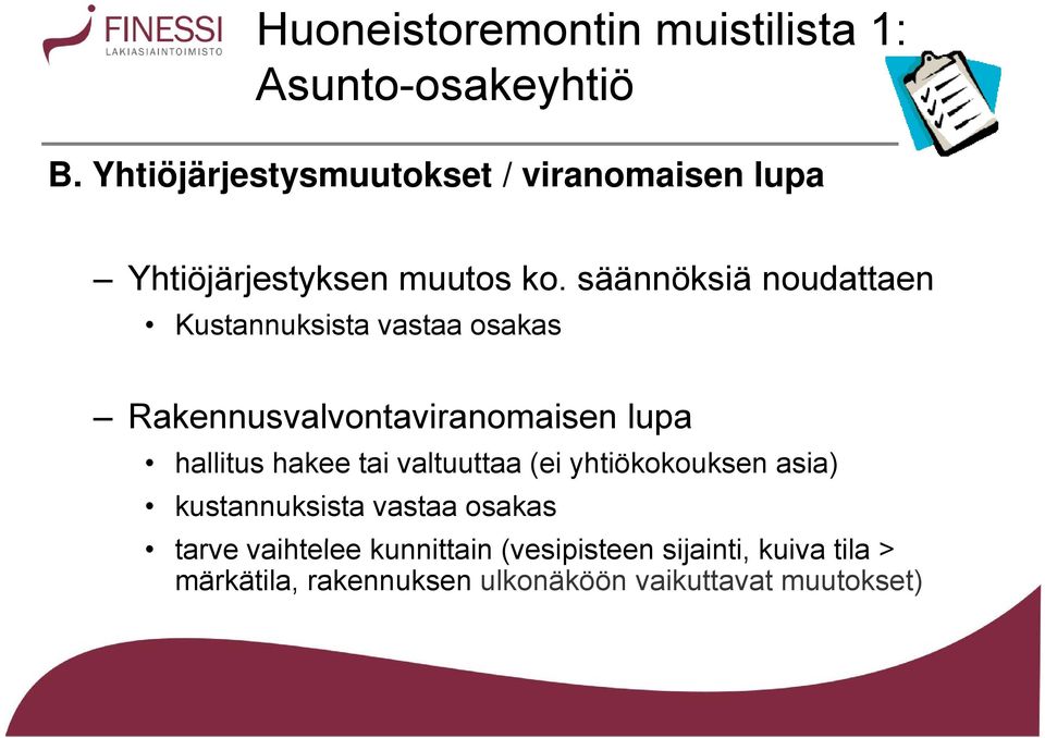 säännöksiä noudattaen Kustannuksista vastaa osakas Rakennusvalvontaviranomaisen lupa hallitus hakee tai