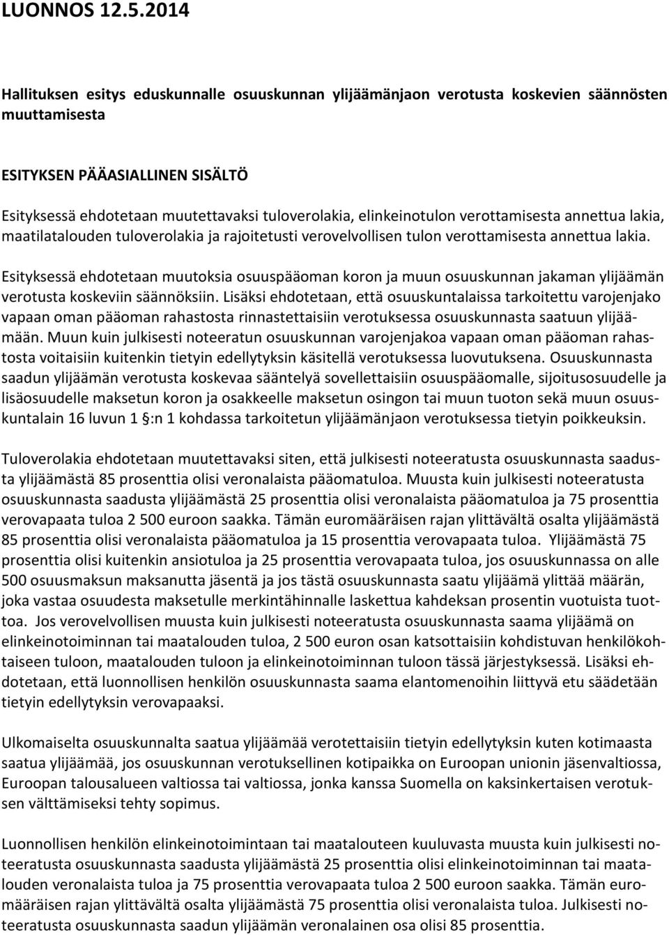 elinkeinotulon verottamisesta annettua lakia, maatilatalouden tuloverolakia ja rajoitetusti verovelvollisen tulon verottamisesta annettua lakia.