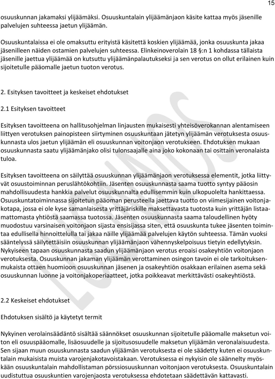 Elinkeinoverolain 18 :n 1 kohdassa tällaista jäsenille jaettua ylijäämää on kutsuttu ylijäämänpalautukseksi ja sen verotus on ollut erilainen kuin sijoitetulle pääomalle jaetun tuoton verotus. 2.