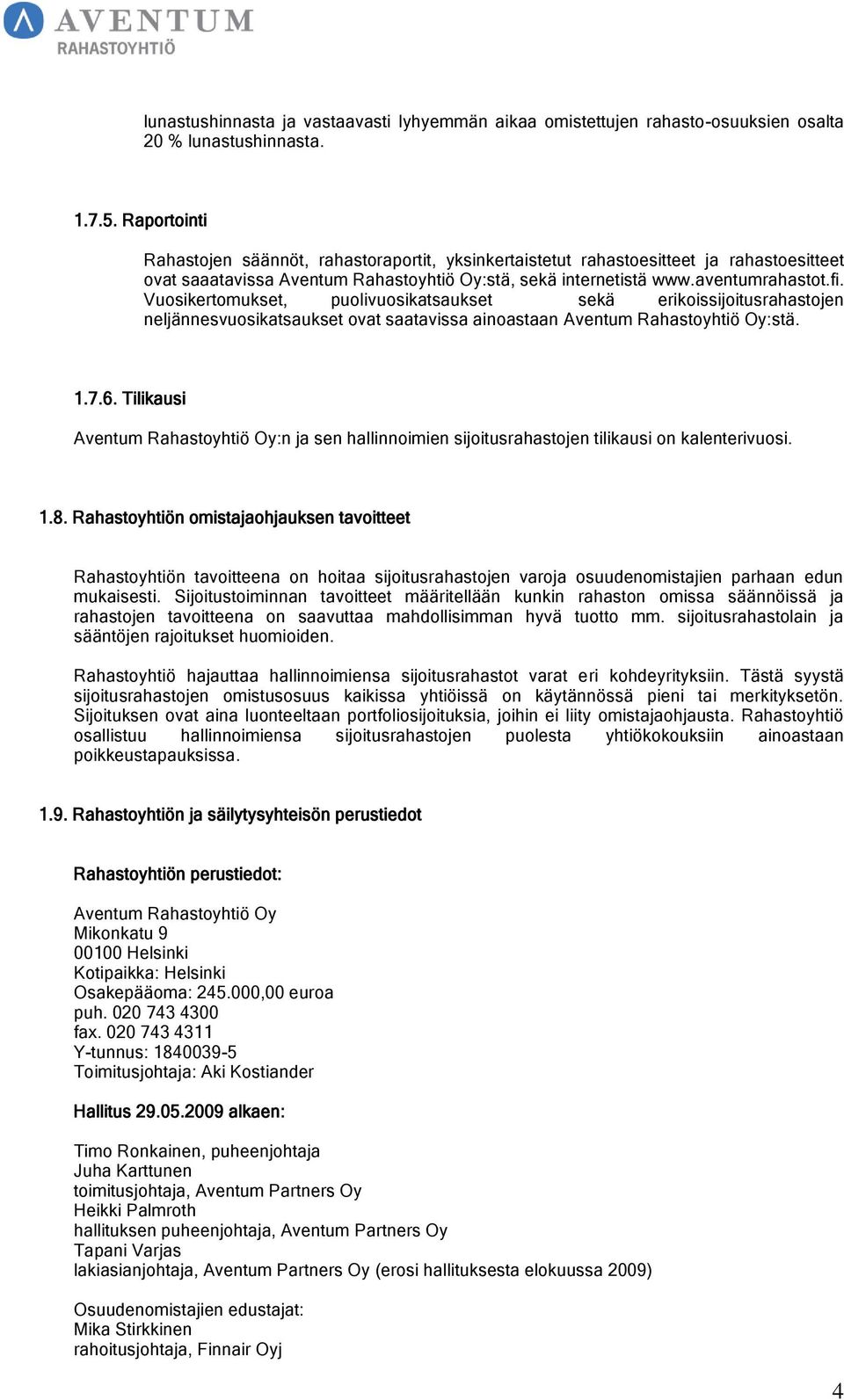 Vuosikertomukset, puolivuosikatsaukset sekä erikoissijoitusrahastojen neljännesvuosikatsaukset ovat saatavissa ainoastaan Aventum Rahastoyhtiö Oy:stä. 1.7.6.