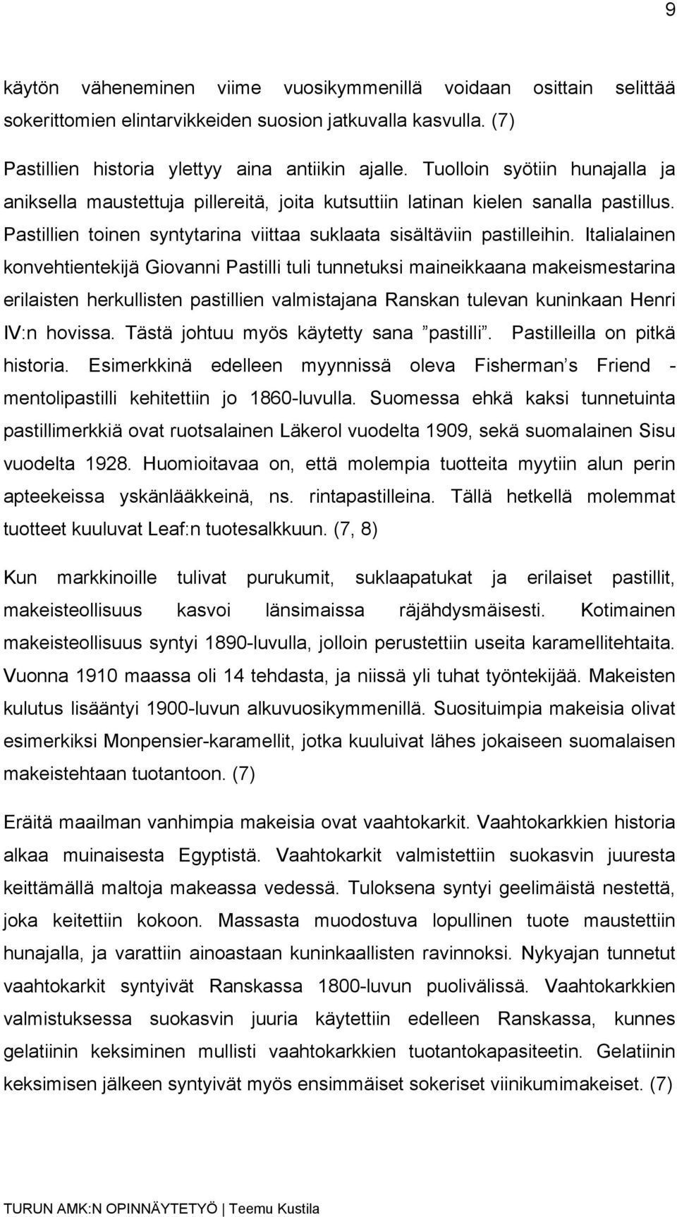 Italialainen konvehtientekijä Giovanni Pastilli tuli tunnetuksi maineikkaana makeismestarina erilaisten herkullisten pastillien valmistajana Ranskan tulevan kuninkaan Henri IV:n hovissa.