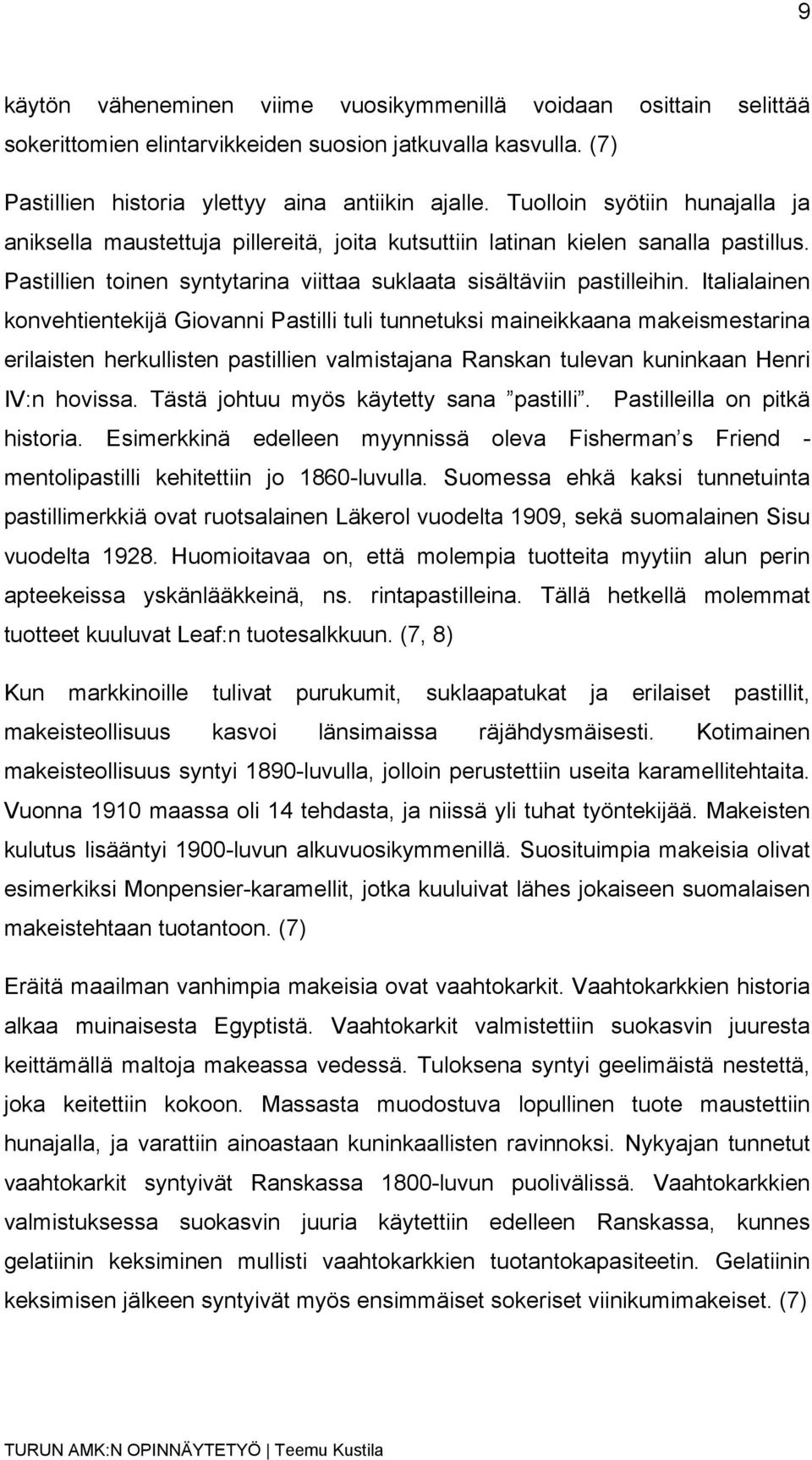 Italialainen konvehtientekijä Giovanni Pastilli tuli tunnetuksi maineikkaana makeismestarina erilaisten herkullisten pastillien valmistajana Ranskan tulevan kuninkaan Henri IV:n hovissa.