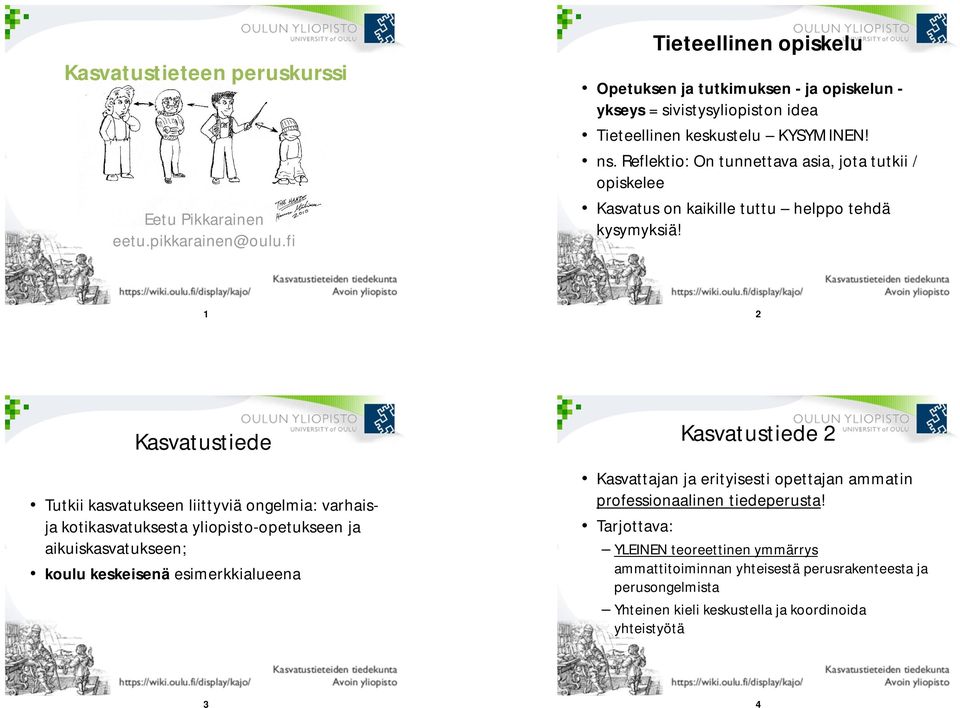 Reflektio: On tunnettava asia, jota tutkii / opiskelee Kasvatus on kaikille tuttu helppo tehdä kysymyksiä!